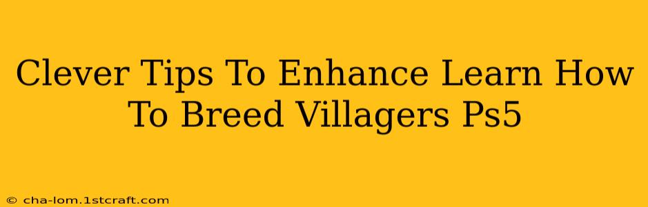 Clever Tips To Enhance Learn How To Breed Villagers Ps5