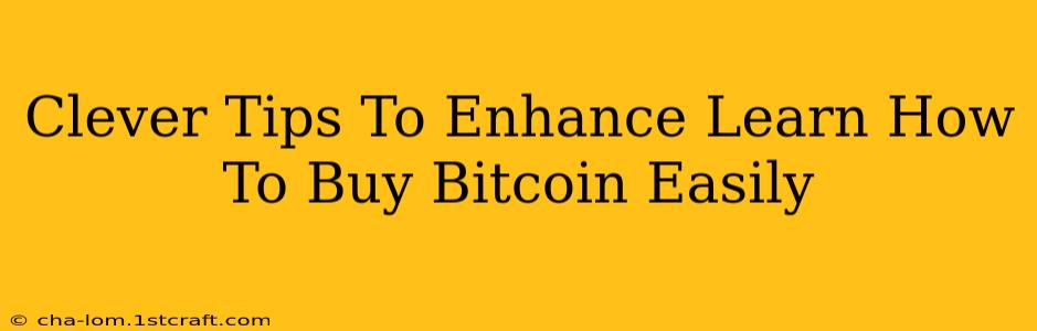 Clever Tips To Enhance Learn How To Buy Bitcoin Easily