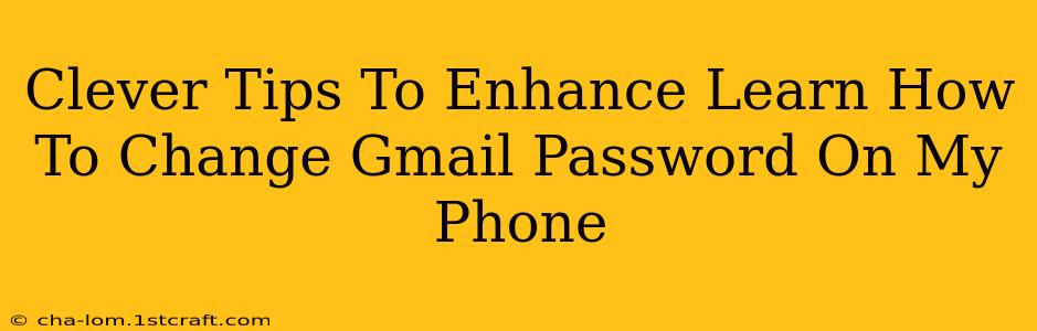 Clever Tips To Enhance Learn How To Change Gmail Password On My Phone