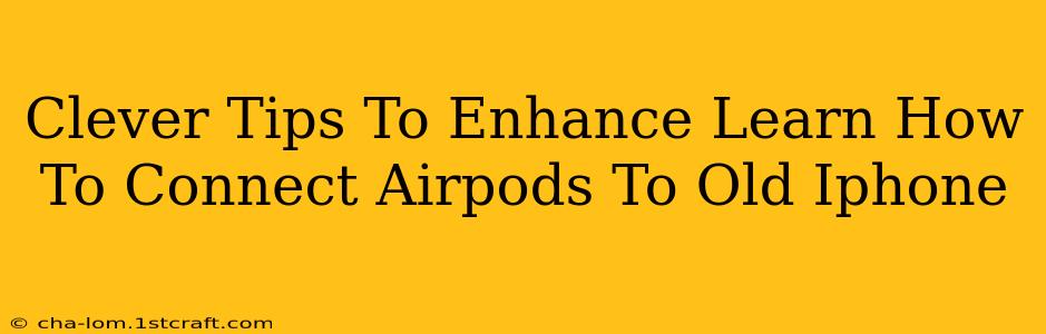 Clever Tips To Enhance Learn How To Connect Airpods To Old Iphone