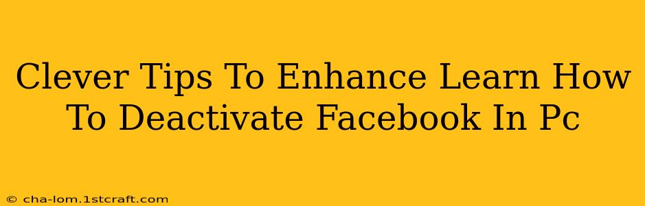 Clever Tips To Enhance Learn How To Deactivate Facebook In Pc