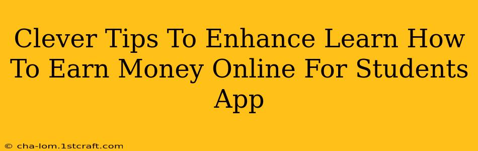 Clever Tips To Enhance Learn How To Earn Money Online For Students App