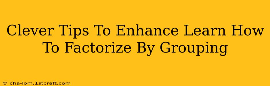 Clever Tips To Enhance Learn How To Factorize By Grouping