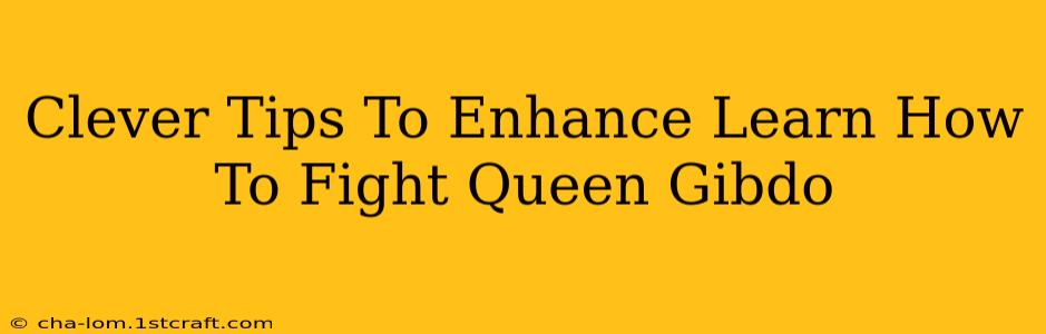 Clever Tips To Enhance Learn How To Fight Queen Gibdo