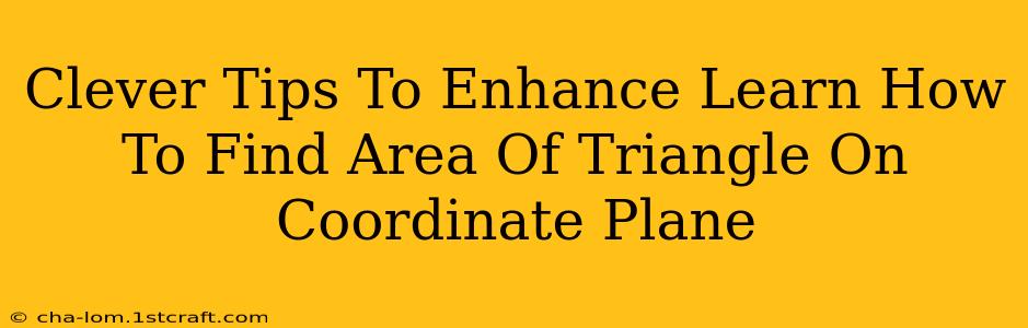 Clever Tips To Enhance Learn How To Find Area Of Triangle On Coordinate Plane