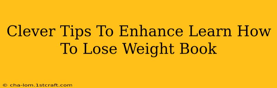 Clever Tips To Enhance Learn How To Lose Weight Book