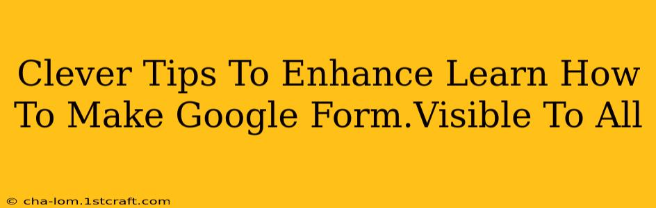 Clever Tips To Enhance Learn How To Make Google Form.Visible To All