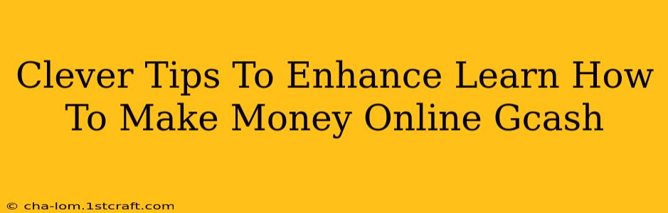 Clever Tips To Enhance Learn How To Make Money Online Gcash