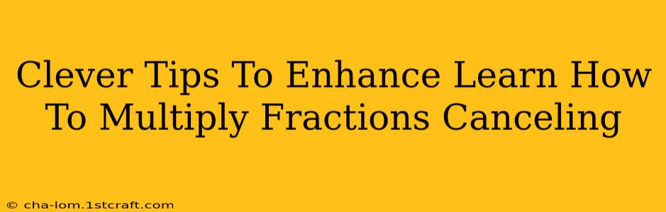 Clever Tips To Enhance Learn How To Multiply Fractions Canceling