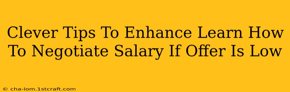 Clever Tips To Enhance Learn How To Negotiate Salary If Offer Is Low