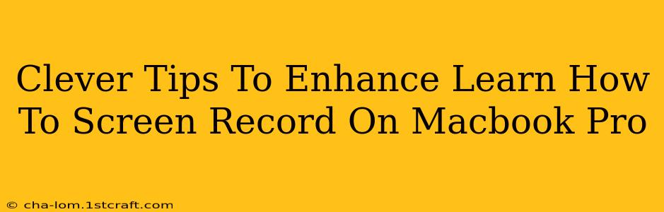 Clever Tips To Enhance Learn How To Screen Record On Macbook Pro