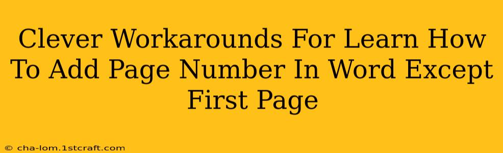 Clever Workarounds For Learn How To Add Page Number In Word Except First Page