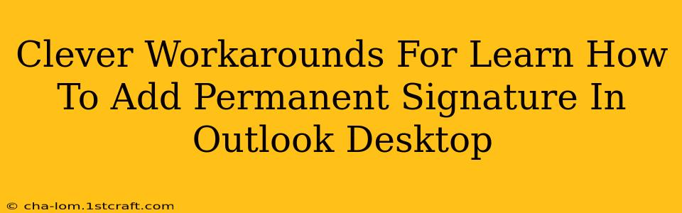 Clever Workarounds For Learn How To Add Permanent Signature In Outlook Desktop