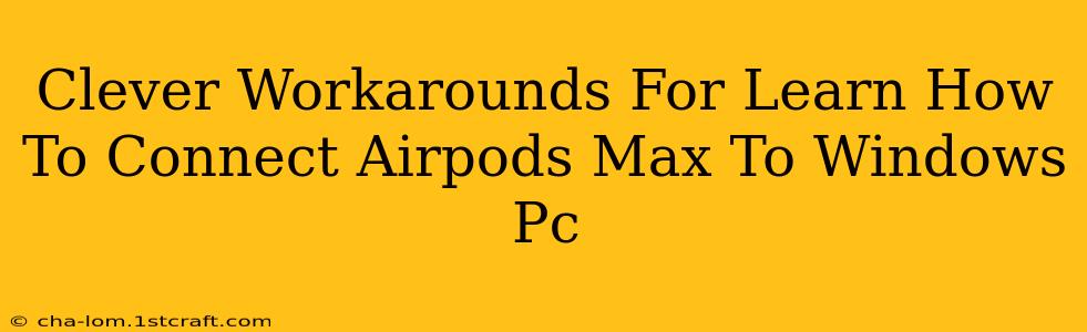 Clever Workarounds For Learn How To Connect Airpods Max To Windows Pc