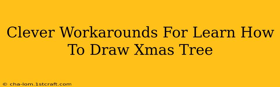 Clever Workarounds For Learn How To Draw Xmas Tree