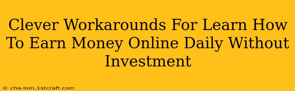 Clever Workarounds For Learn How To Earn Money Online Daily Without Investment