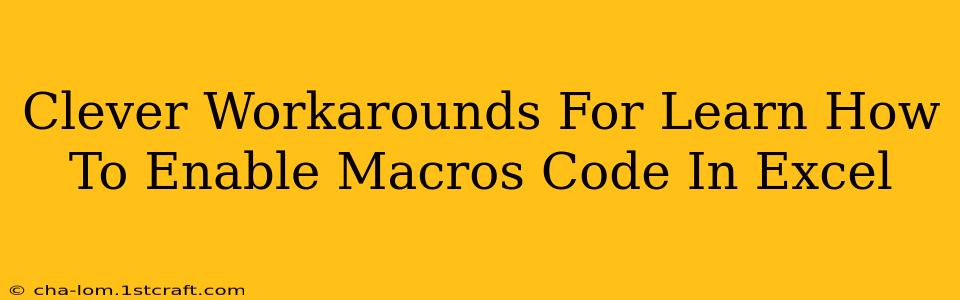 Clever Workarounds For Learn How To Enable Macros Code In Excel