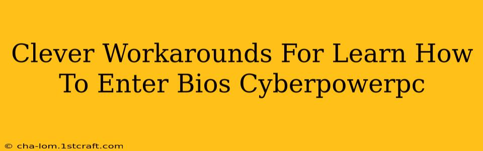 Clever Workarounds For Learn How To Enter Bios Cyberpowerpc