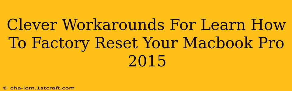 Clever Workarounds For Learn How To Factory Reset Your Macbook Pro 2015