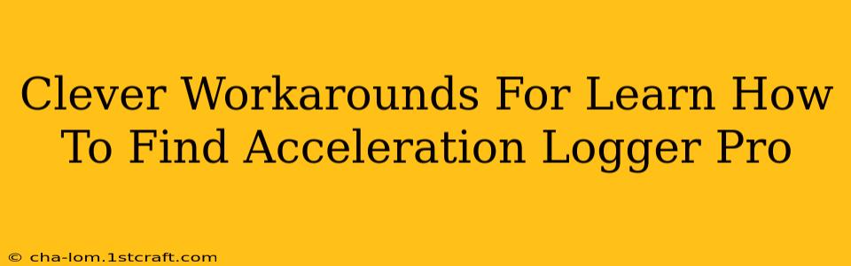 Clever Workarounds For Learn How To Find Acceleration Logger Pro