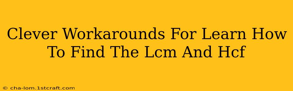 Clever Workarounds For Learn How To Find The Lcm And Hcf