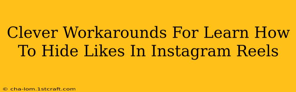 Clever Workarounds For Learn How To Hide Likes In Instagram Reels