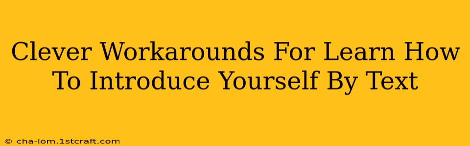 Clever Workarounds For Learn How To Introduce Yourself By Text