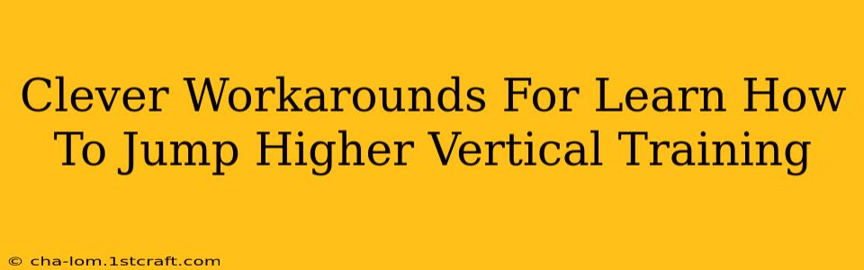 Clever Workarounds For Learn How To Jump Higher Vertical Training