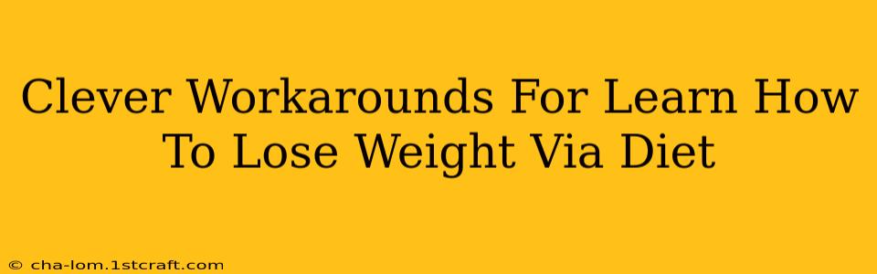 Clever Workarounds For Learn How To Lose Weight Via Diet