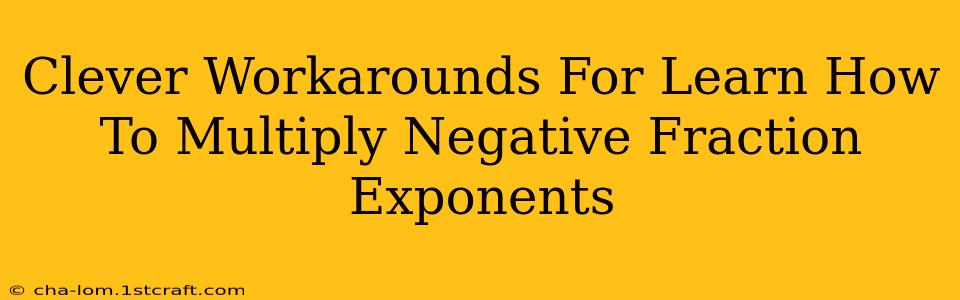 Clever Workarounds For Learn How To Multiply Negative Fraction Exponents