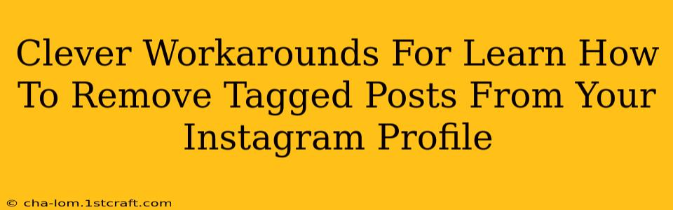 Clever Workarounds For Learn How To Remove Tagged Posts From Your Instagram Profile