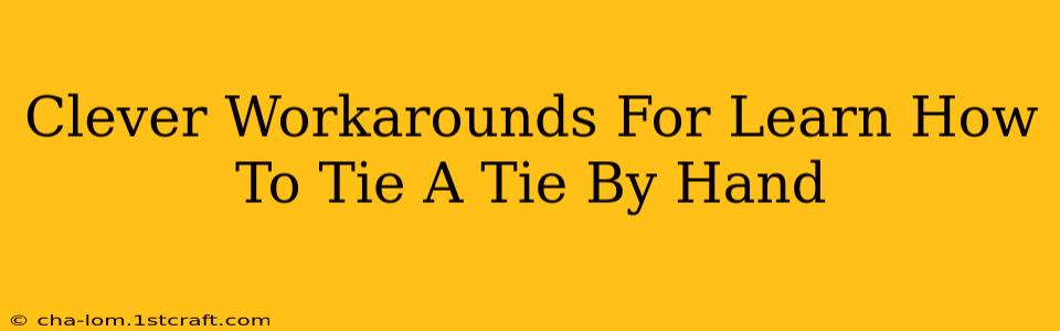 Clever Workarounds For Learn How To Tie A Tie By Hand