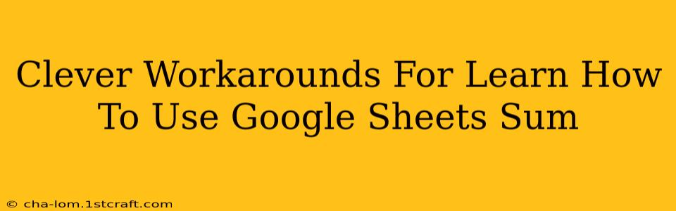 Clever Workarounds For Learn How To Use Google Sheets Sum