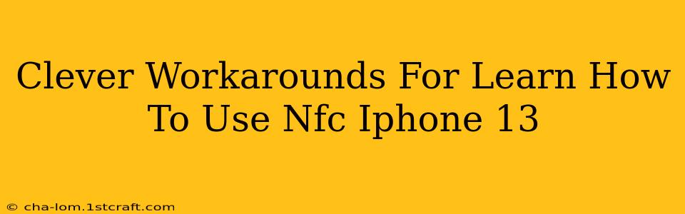 Clever Workarounds For Learn How To Use Nfc Iphone 13