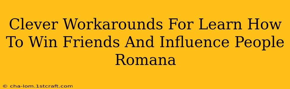 Clever Workarounds For Learn How To Win Friends And Influence People Romana