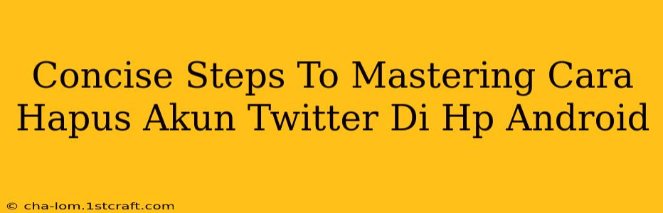 Concise Steps To Mastering Cara Hapus Akun Twitter Di Hp Android