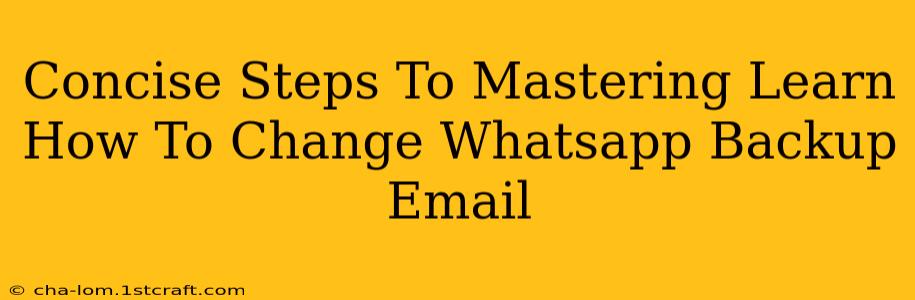 Concise Steps To Mastering Learn How To Change Whatsapp Backup Email