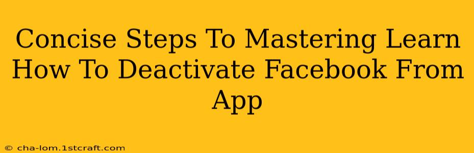 Concise Steps To Mastering Learn How To Deactivate Facebook From App