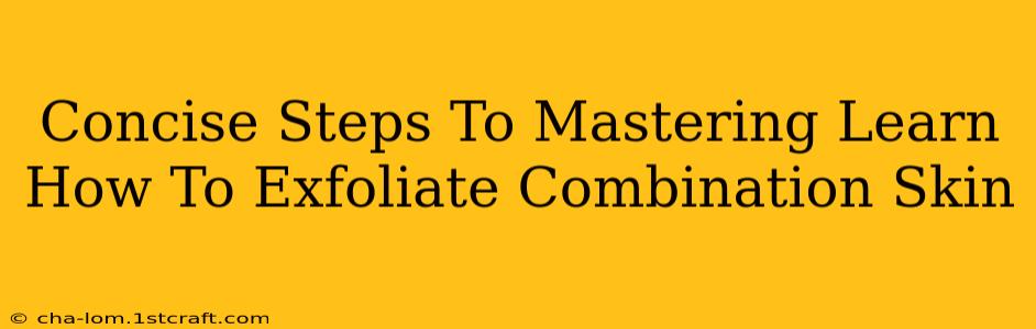 Concise Steps To Mastering Learn How To Exfoliate Combination Skin