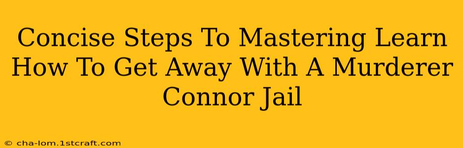 Concise Steps To Mastering Learn How To Get Away With A Murderer Connor Jail