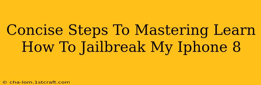 Concise Steps To Mastering Learn How To Jailbreak My Iphone 8