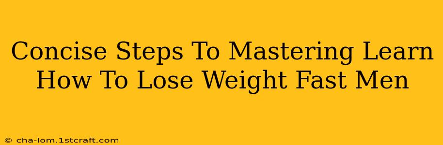 Concise Steps To Mastering Learn How To Lose Weight Fast Men