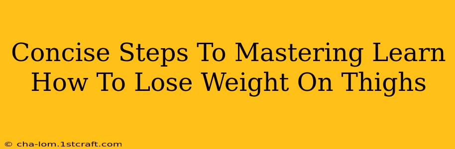 Concise Steps To Mastering Learn How To Lose Weight On Thighs