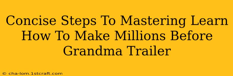 Concise Steps To Mastering Learn How To Make Millions Before Grandma Trailer