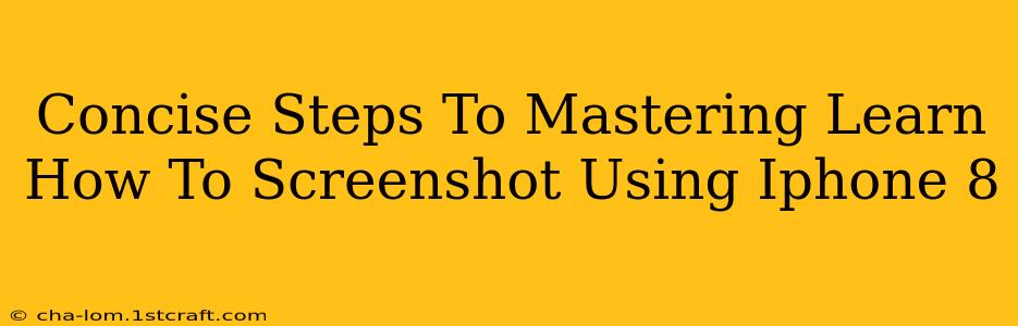 Concise Steps To Mastering Learn How To Screenshot Using Iphone 8