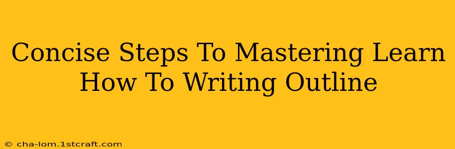 Concise Steps To Mastering Learn How To Writing Outline