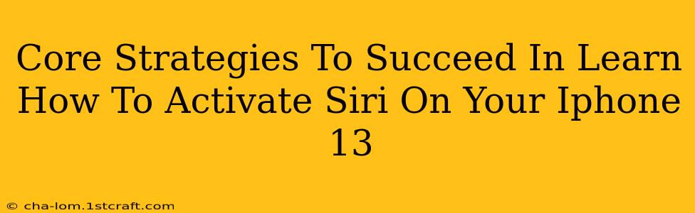 Core Strategies To Succeed In Learn How To Activate Siri On Your Iphone 13