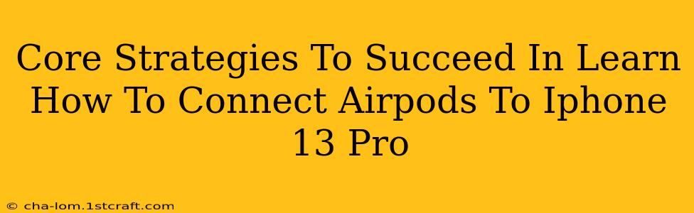 Core Strategies To Succeed In Learn How To Connect Airpods To Iphone 13 Pro