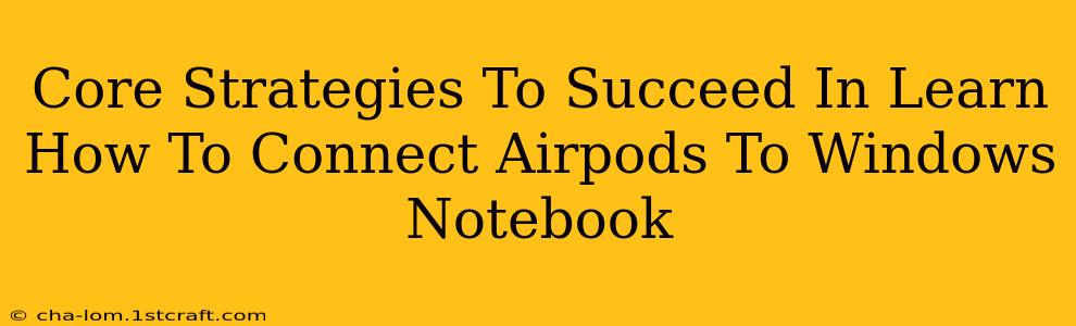 Core Strategies To Succeed In Learn How To Connect Airpods To Windows Notebook