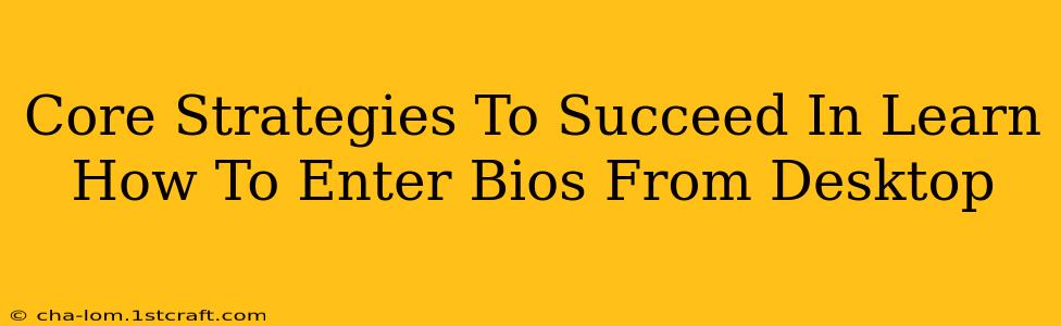 Core Strategies To Succeed In Learn How To Enter Bios From Desktop